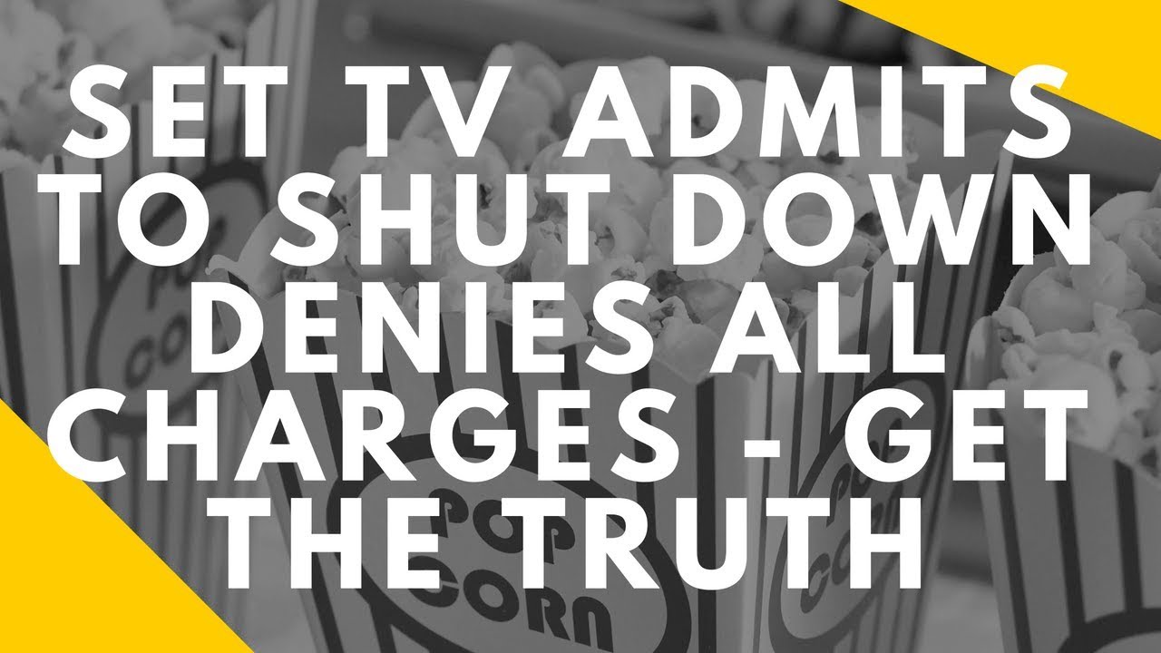Read more about the article SET TV OFFICIALLY SHUT DOWN CONFIRMED – SET TV DENIES ALL CHARGES – HOW TO INFORMATION 2018!